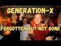 Generation-X. Forgotten but Not Gone.