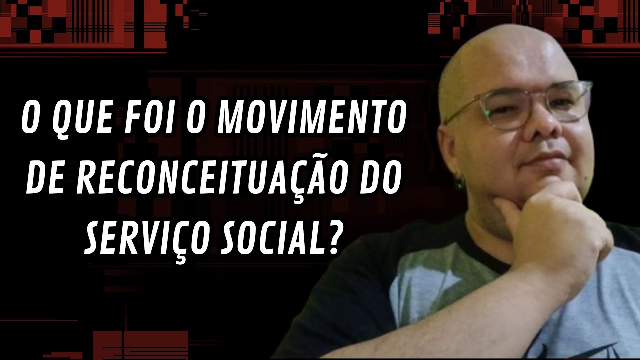 O que foi o Movimento de Reconceituação do Serviço Social? #Introdução