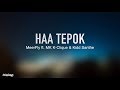 HAA TEPOK - MeerFly Ft. Kidd Santhe & MK | K-Clique (Lirik)