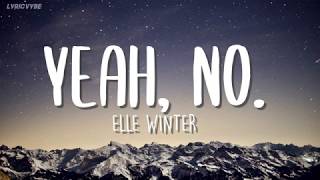 Elle Winter - Yeah, No. (Lyrics)