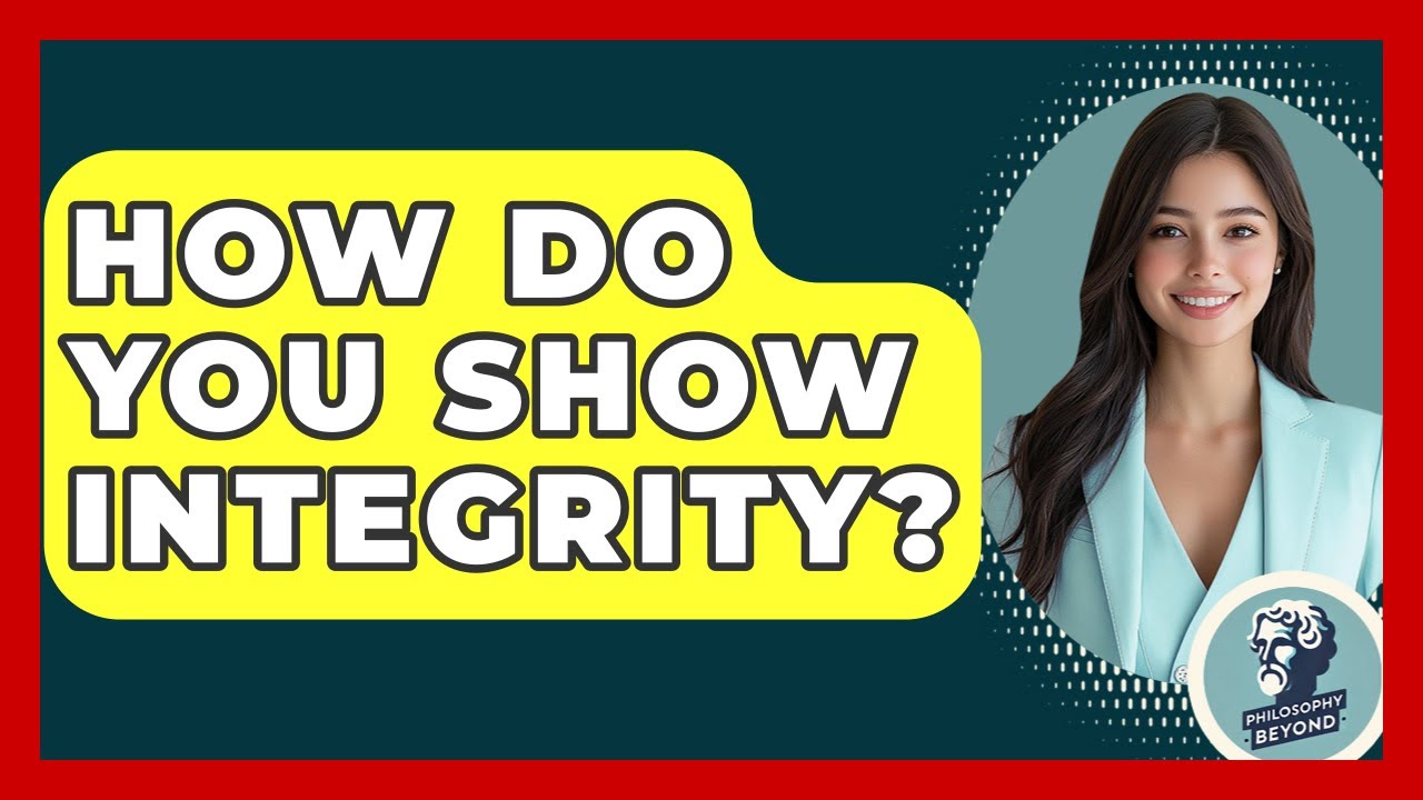 How Do You Show Integrity? - Philosophy Beyond