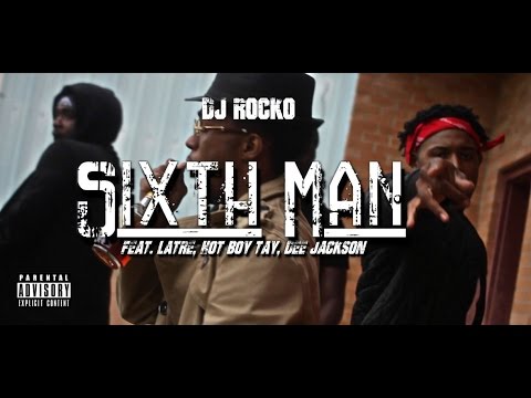 DJ Rocko ft. LaTre', Hot Boy Tay, Dee Jackson - Sixth Man VIDEO