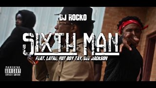 DJ Rocko ft. LaTre', Hot Boy Tay, Dee Jackson - Sixth Man VIDEO