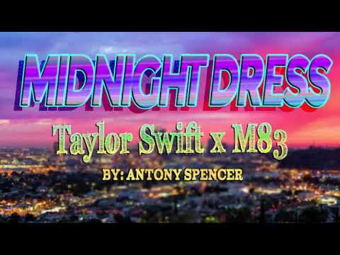 Midnight Dress (Taylor Swift x M83 mashup) by Antony Spencer