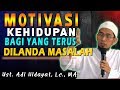 Motivasi kehidupan Untuk Yang Terus Dilanda Masalah | Ustad Adi Hidayat, Lc., MA