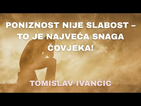 Tomislav Ivančić - Poniznost nije slabost – to je najveća snaga čovjeka!