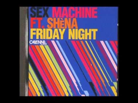Sex Machine feat Shéna - Friday Night (Radio Edit)