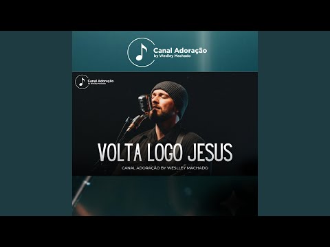 Volta Logo Jesus - Canal Adoração by Weslley Machado