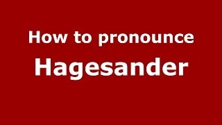 How to pronounce Hagesander