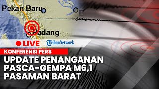 KONFERENSI PERS: Update Penanganan Pasca-gempa M 6,1 di Pasaman Barat