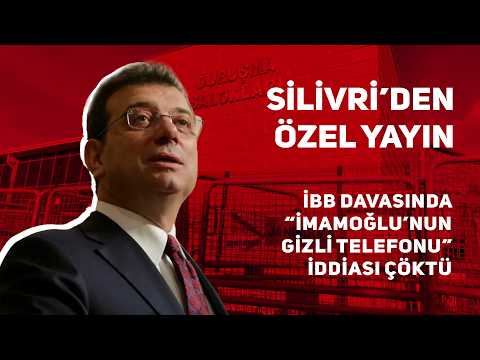 Silivri'den özel yayın | İBB davasında ‘İmamoğlu’nun gizli telefonu’ iddiası çöktü