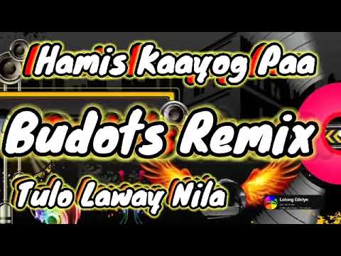 budots remix | hamis kaayog paa tulo laway nila