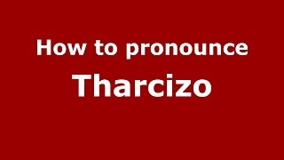 How to pronounce Tharcizo