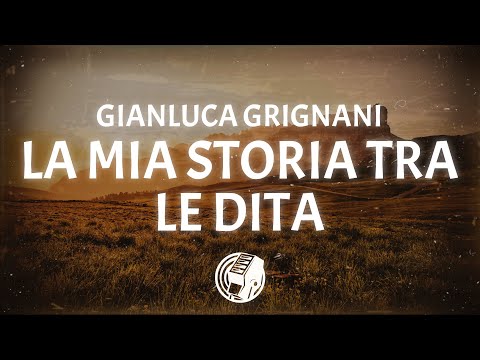 Gianluca Grignani - La Mia Storia Tra Le Dita (Lyrics)