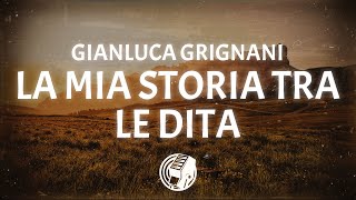 Gianluca Grignani - La Mia Storia Tra Le Dita (Lyrics)