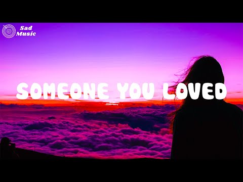 Someone You Loved ♫ Sad songs playlist for broken hearts ~ Depressing Songs That Will Make You Cry