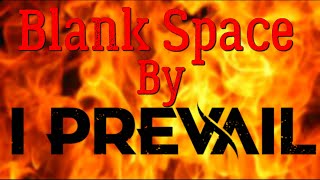 Blank Space   I Prevail with Lyrics