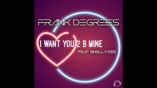 Frank Degrees feat. Shelly Dee - I Want You 2 B Mine (Radio Edit)