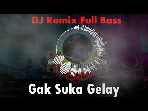 Musik Remix Gak Suka Gelay