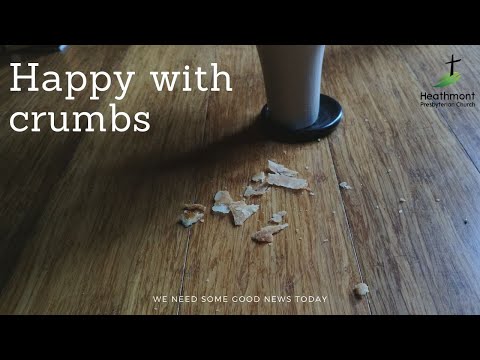 Happy with Crumbs. Mark 7:27-30