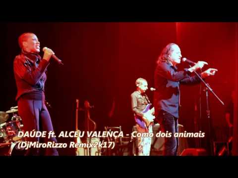 DAÚDE ft. ALCEU VALENÇA - Como dois animais (DjMiroRizzo Remix2k17)