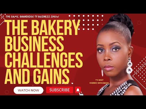 THE BAKERY BUSINESS, PASSION, CHALLENGES AND SUCCESS STORY