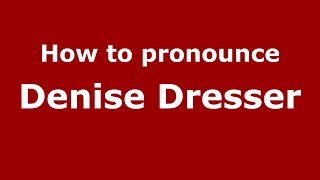 How to pronounce Denise Dresser