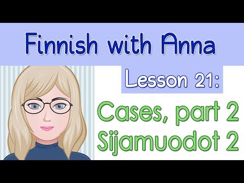 Learn Finnish! Lesson 21: Cases, part 2 - Sijamuodot, osa 2