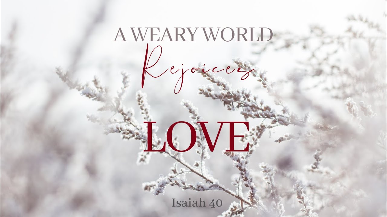 A Weary World Rejoices: Love
