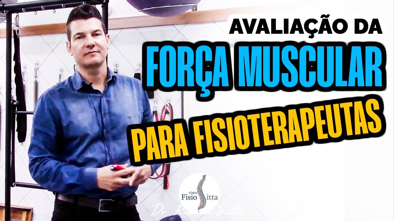 TESTE DE FORÇA MUSCULAR MANUAL para FISIOTERAPEUTAS na PRÁTICA CLÍNICA - Dr. Robson Sitta