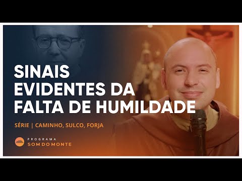 Sinais evidentes da falta de humildade | Caminho, Sulco e Forja | #76
