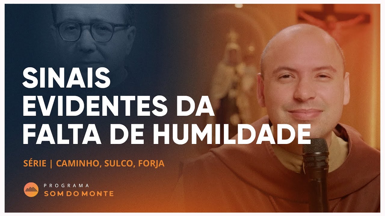 Sinais evidentes da falta de humildade | Caminho, Sulco e Forja | #76