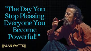 The Day You Stop Pleasing Everyone You Become Powerful || ALAN WATTS