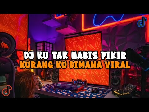 DJ KU TAK HABIS PIKIR KURANGKU DIMANA VIRAL TIKTOK JEDAG JEDUG FULL BASS 2024