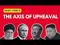 The Axis of Upheaval | The Capital Cable #95