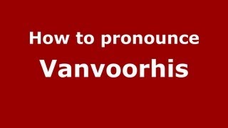 How to pronounce Vanvoorhis