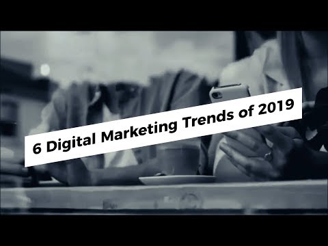 6 Digital Marketing Trends 2019
