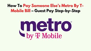 How To Pay Someone Else’s Metro By T-Mobile Bill – Guest Pay Step-by-Step