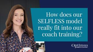 How does our SELFLESS™ model really fit into our coach training?
