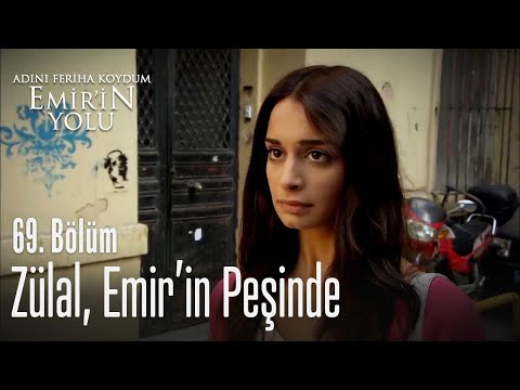 Zülal, Emir'in peşinde - Adını Feriha Koydum Emir'in Yolu 69. Bölüm