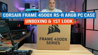 Corsair Frame 4500X RS-R ARGB PC Case Unboxing & 1st look