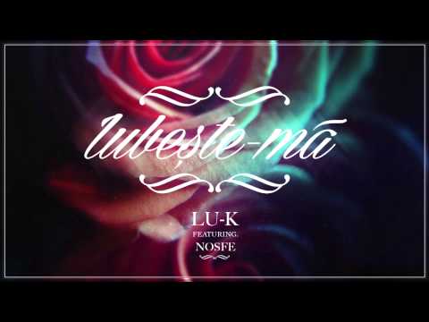 Lu-K - Iubeste-ma feat. NOSFE ( Official Audio )