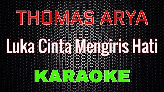 Download lagu Thomas Arya - Luka Cinta Mengiris Hati [Karaoke] NADA COWOK | LMusical mp3