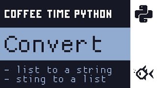 Convert list to a string and string to a list in Python | Coffee Time Python