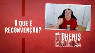 PROCESSO CIVIL: O QUE É RECONVENÇÃO?
