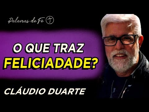 Cláudio Duarte 2020 - O que traz feliciadade? | Palavras de Fé