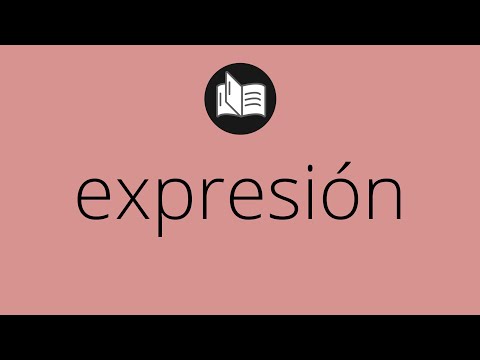 Que significa EXPRESIÓN • expresión SIGNIFICADO • expresión DEFINICIÓN • Que es EXPRESIÓN
