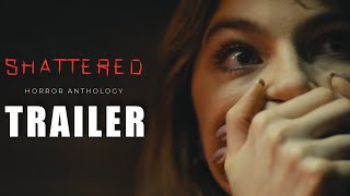 ‘SHATTERED’ (2025) | Official Trailer  | Horror Anthology
