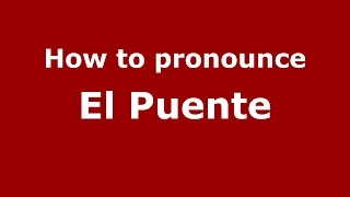 How to pronounce El Puente