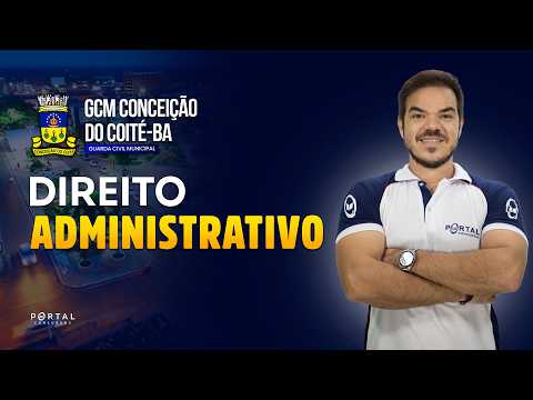 CONCURSO GCM CONCEIÇÃO DO COITÉ/BA: DIREITO ADMINISTRATIVO | Com o Prof. Vinicius Cavalcante